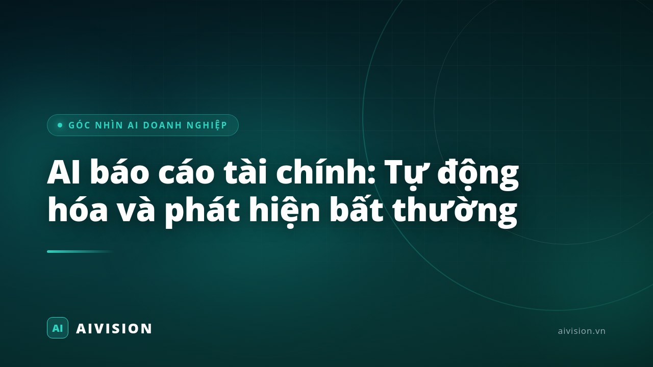 AI báo cáo tài chính: Tự động hóa và phát hiện bất thường
