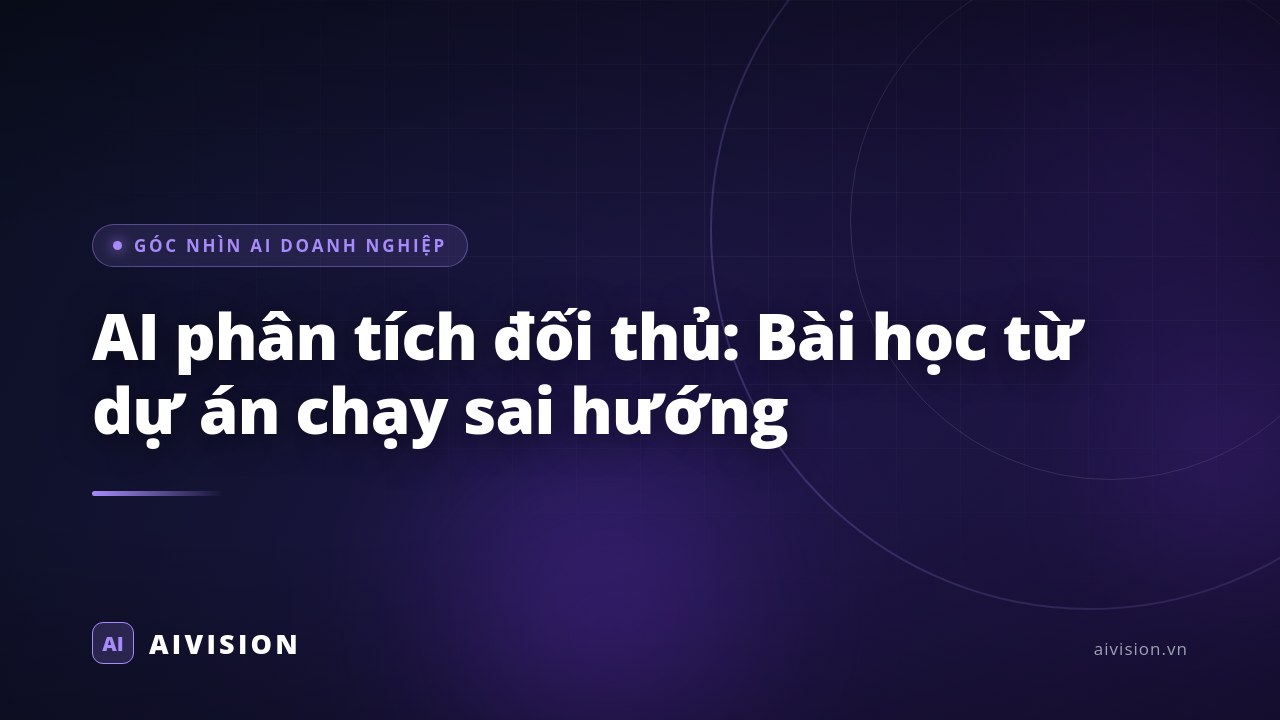 AI phân tích đối thủ: Bài học từ dự án chạy sai hướng