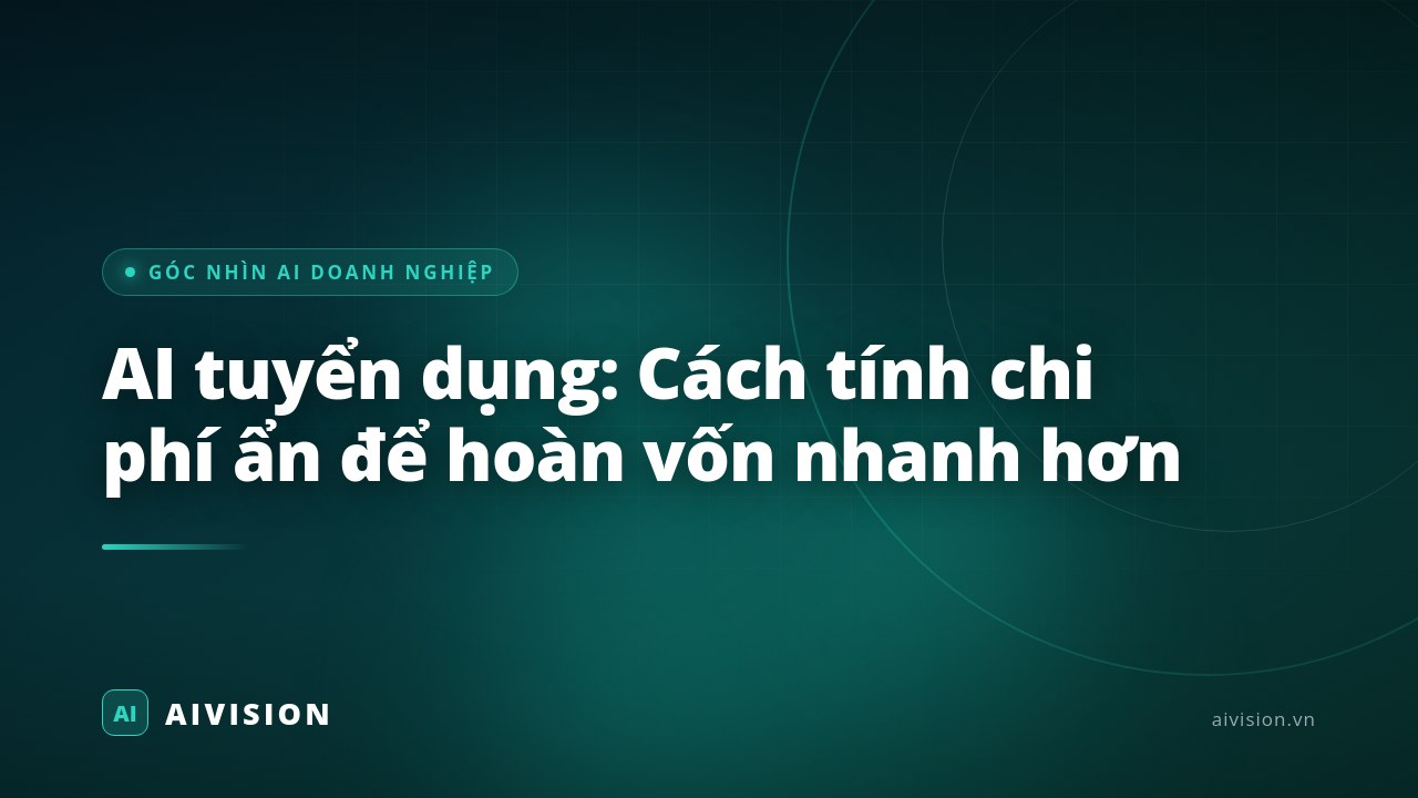AI tuyển dụng: Cách tính chi phí ẩn để hoàn vốn nhanh hơn