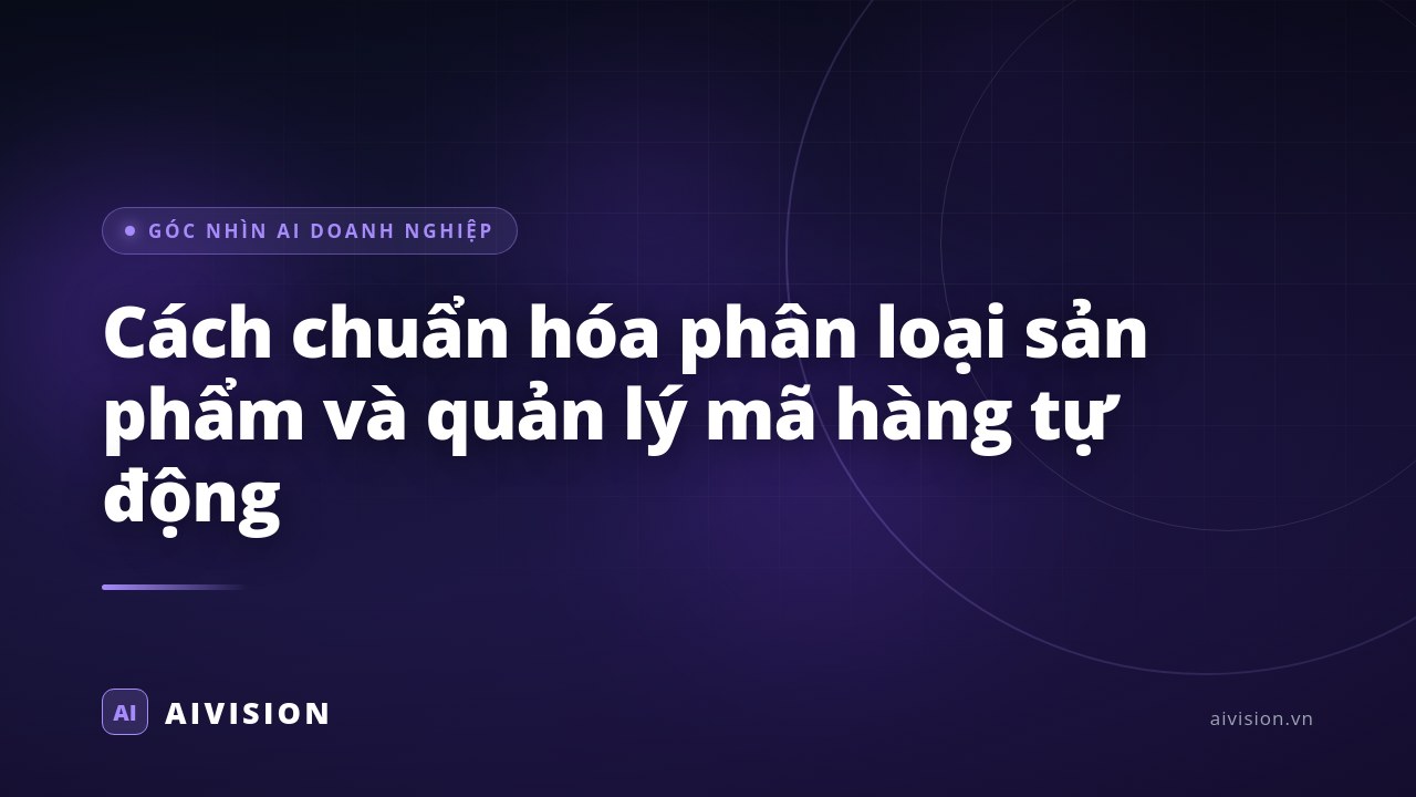Cách chuẩn hóa phân loại sản phẩm và quản lý mã hàng tự động