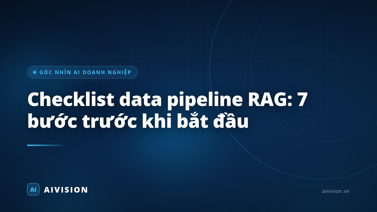 Checklist data pipeline RAG: 7 bước trước khi bắt đầu