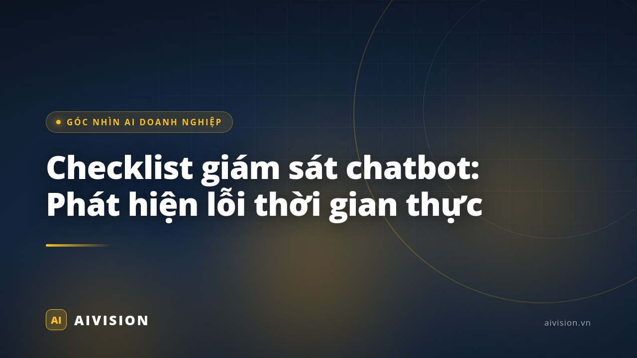 Checklist giám sát chatbot: Phát hiện lỗi thời gian thực