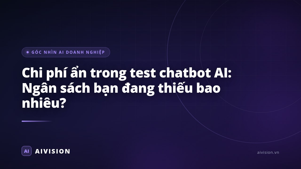 Chi phí ẩn trong test chatbot AI: Ngân sách bạn đang thiếu bao nhiêu?