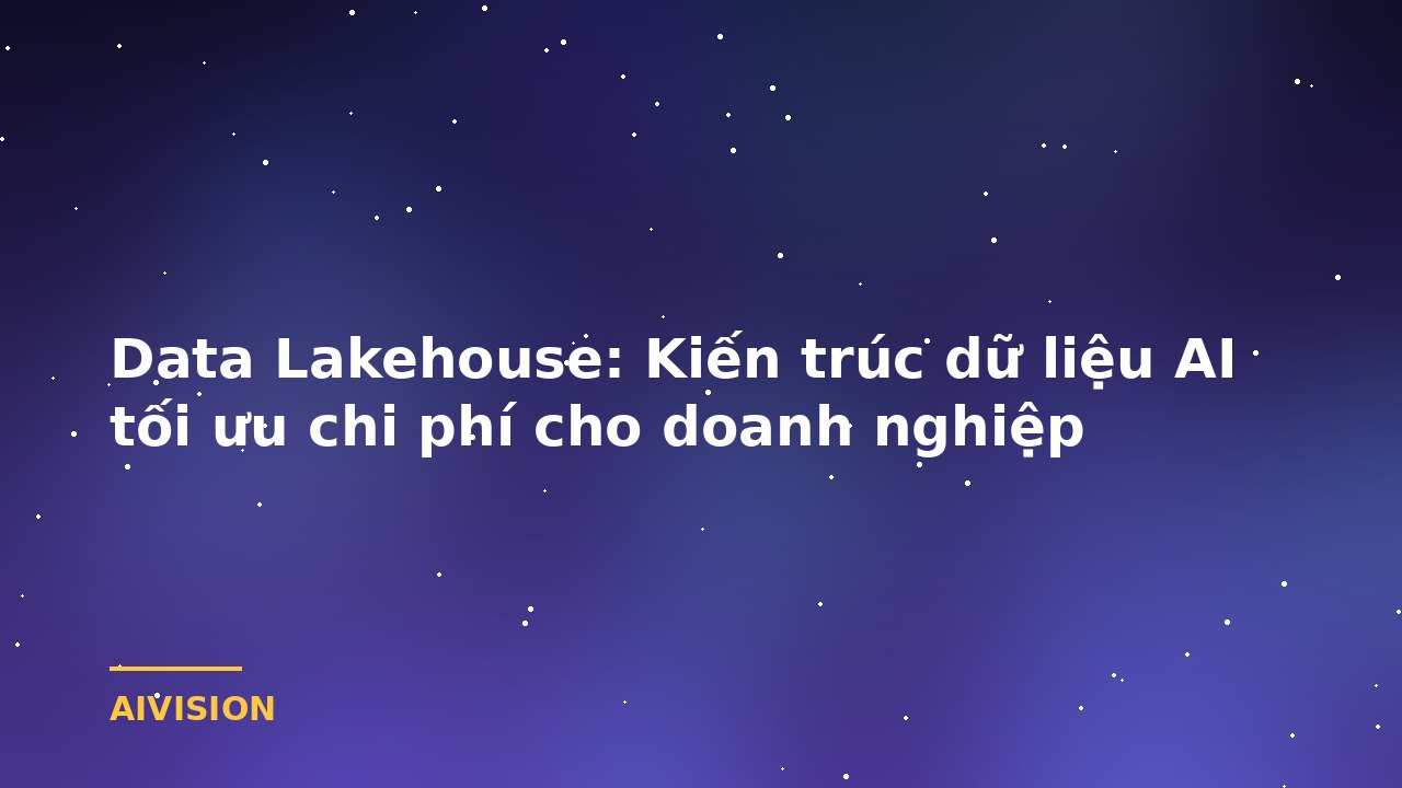 Data Lakehouse: Kiến trúc dữ liệu AI tối ưu chi phí cho doanh nghiệp