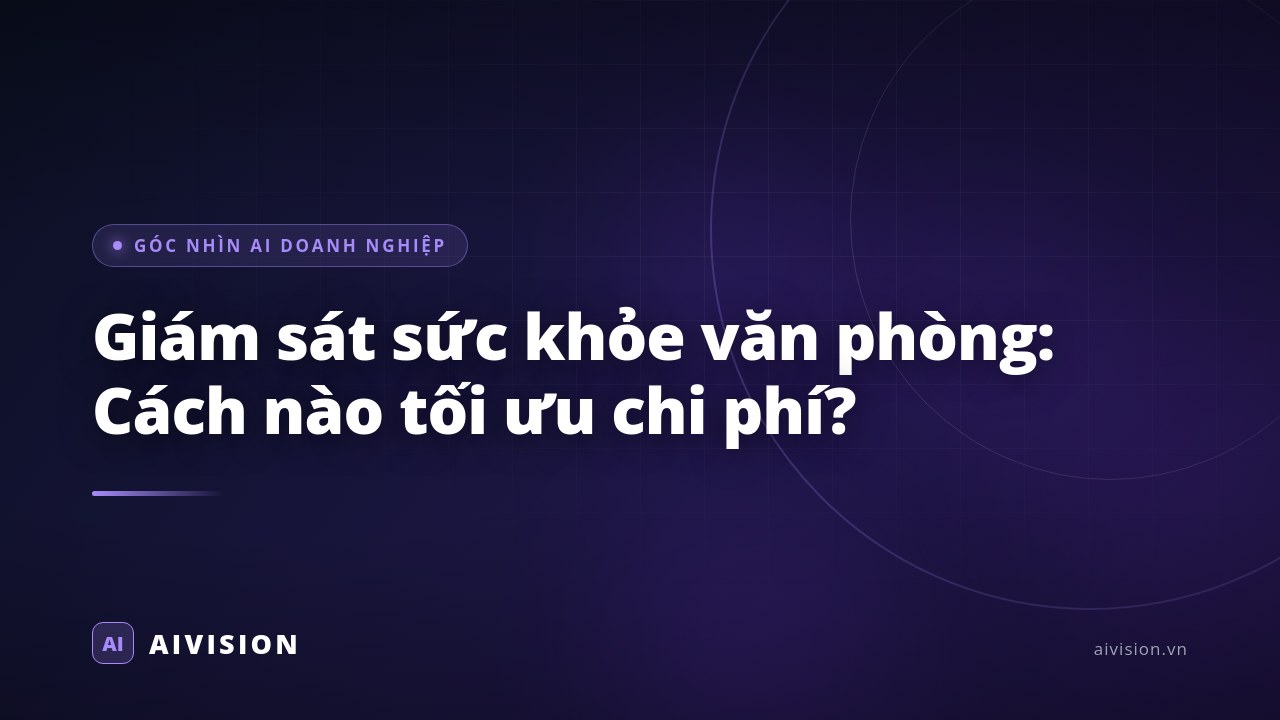 Giám sát sức khỏe văn phòng: Cách nào tối ưu chi phí?