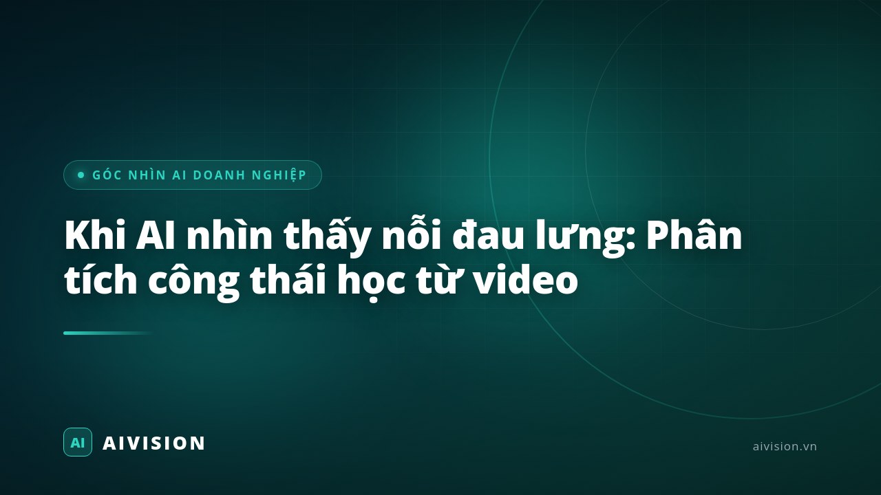 Khi AI nhìn thấy nỗi đau lưng: Phân tích công thái học từ video