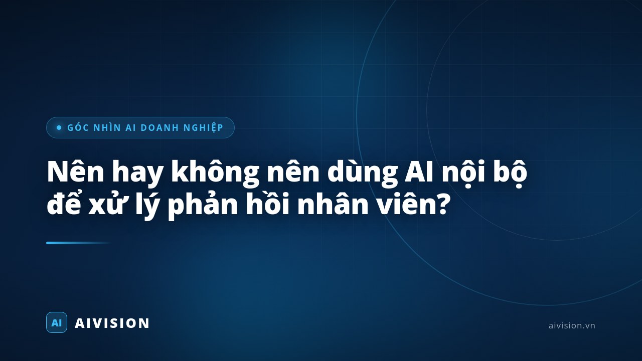 Nên hay không nên dùng AI nội bộ để xử lý phản hồi nhân viên?