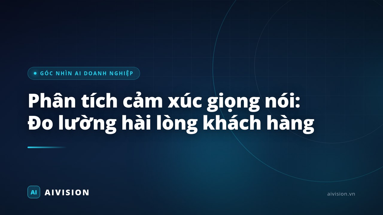 Phân tích cảm xúc giọng nói: Đo lường hài lòng khách hàng
