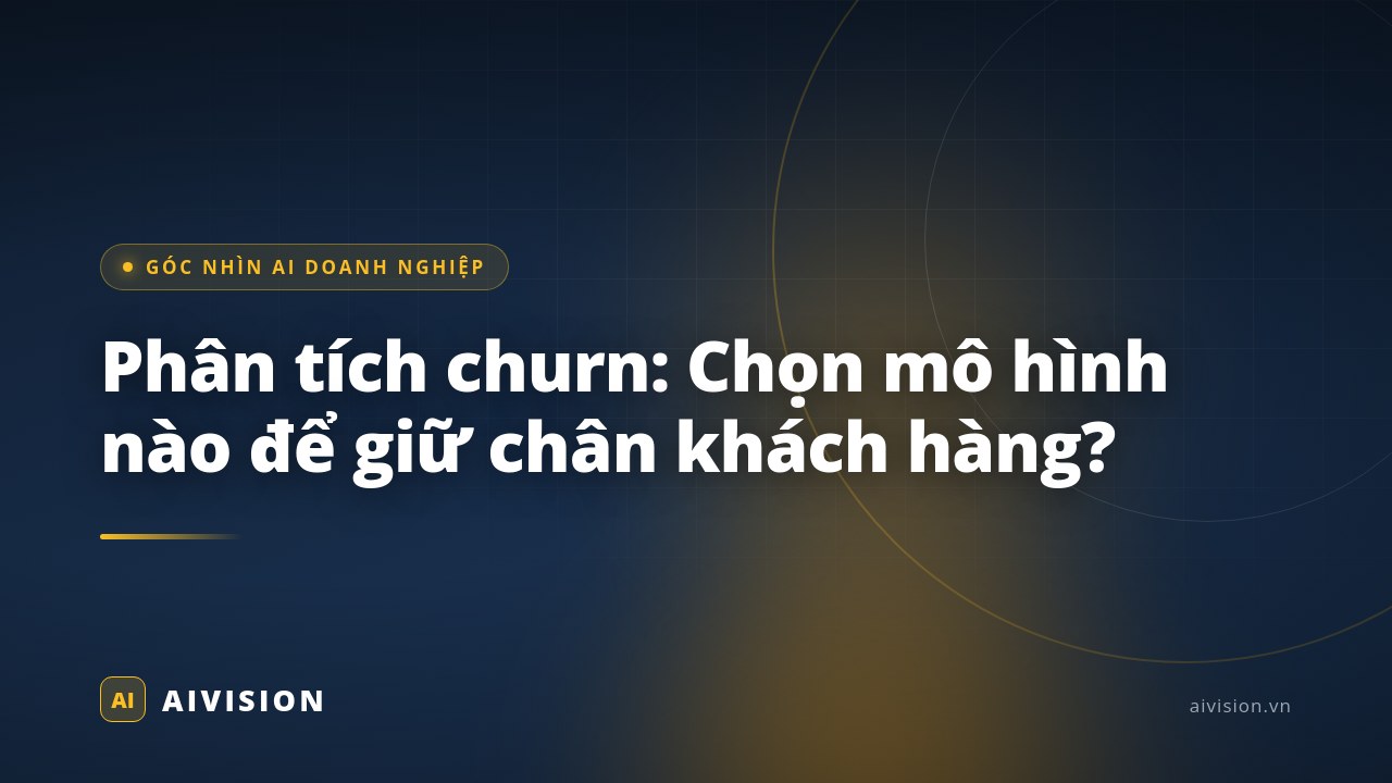 Phân tích churn: Chọn mô hình nào để giữ chân khách hàng?
