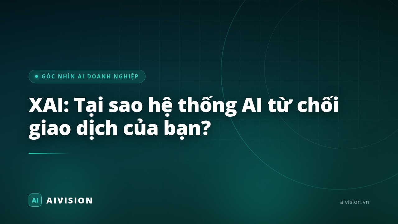 XAI: Tại sao hệ thống AI từ chối giao dịch của bạn?