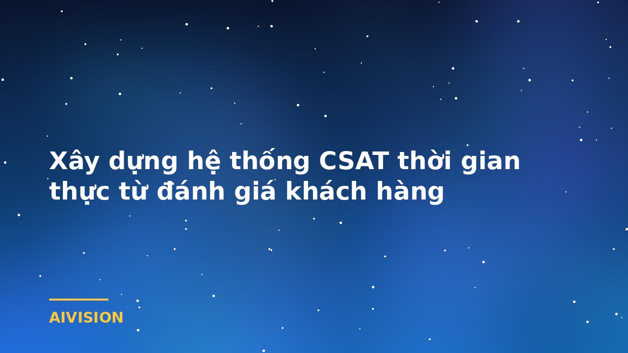 Xây dựng hệ thống CSAT thời gian thực từ đánh giá khách hàng